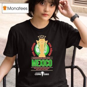 Campeonatos Copa Oro Viva Mexico Nine Time Concacaf Copa Oro T Shirt