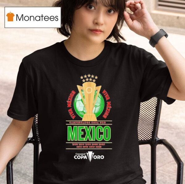 Campeonatos Copa Oro Viva Mexico Nine Time Concacaf Copa Oro T Shirt