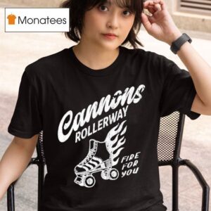 Cannons Rollerway Fire For You T Shirt