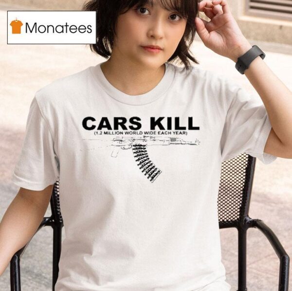 Cars Kill Million World Wide Each Year T Shirt