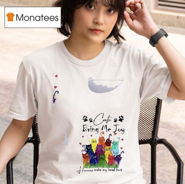 Cat Bring Me Joy Humans Make My Head Hur T Shirt