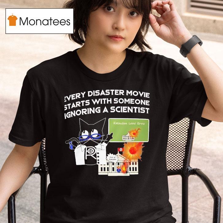Cat Every Disaster Movie Stars With Someone Ignoring A Scientis T Shirt