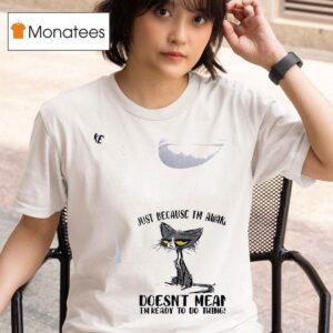 Cats Just Beause I M Awake Doesn T Mean I M Ready To Do Things T Shirt