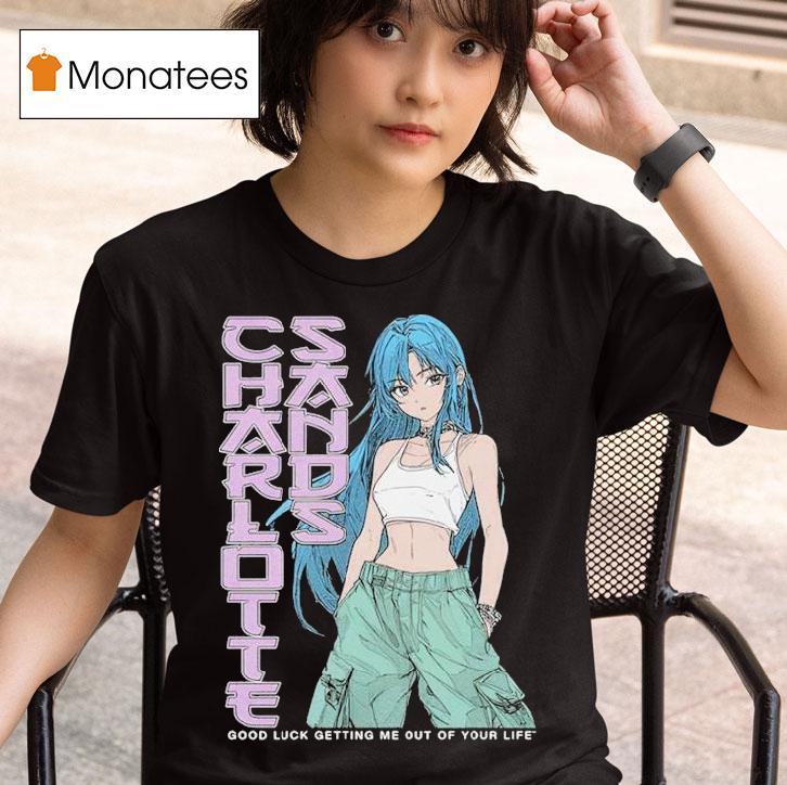 Charlotte Sands Good Luck Getting Me Out Of Your Life Anime T Shirt