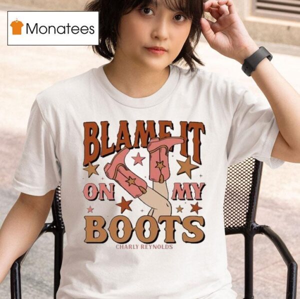 Charly Reynolds Blame It On My Boots T Shirt