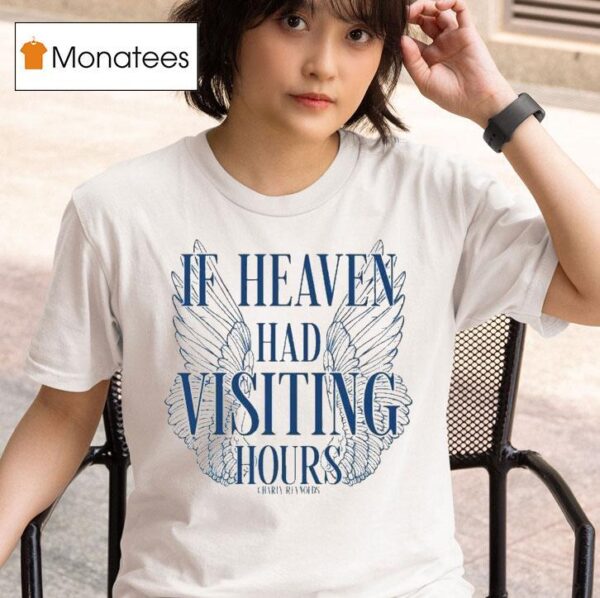 Charly Reynolds If Heaven Had Visiting Hours T Shirt