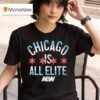 Chicago Is All Elite Aew T Shirt