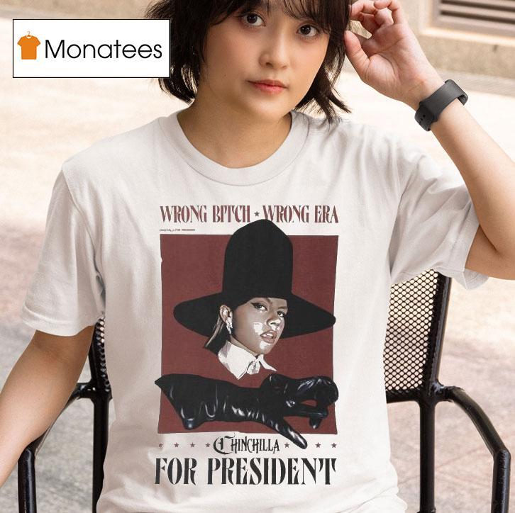 Chinchilla For President Wrong Bitch Wrong Era T Shirt