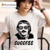 Chit Myeah Success T Shirt
