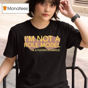Chris Boden I M Not A Role Model I M A Fuckin Example T Shirt