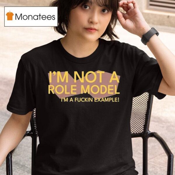Chris Boden I M Not A Role Model I M A Fuckin Example T Shirt