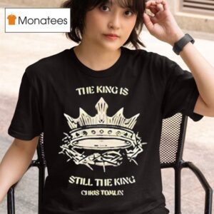 Chris Tomlin The King Is Still The King T Shirt