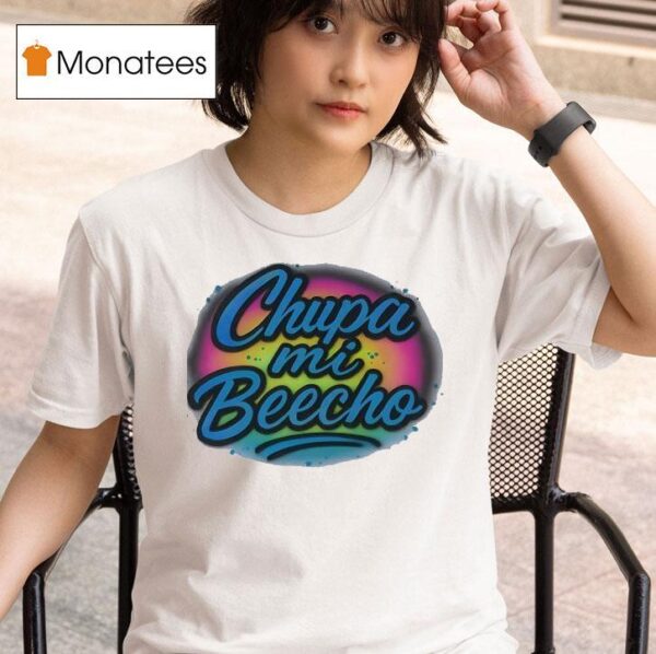 Chupa Mi Beecho T Shirt