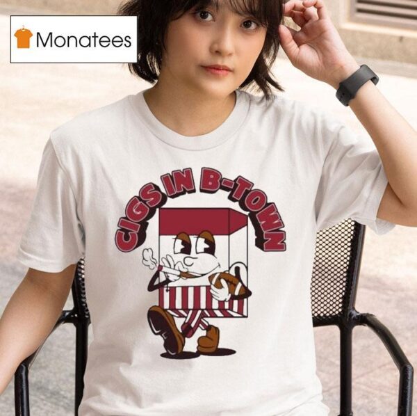 Cigs In B Town Smoking T Shirt