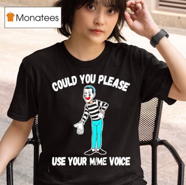 Clown Could You Please Use Your Mime Voice T Shirt