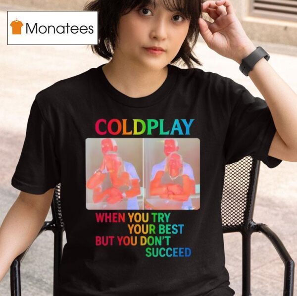 Coldplay When You Try Your Best But You Don T Succeed T Shirt