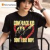 Comeback Kid Don T Lose Hope Hear T Shirt