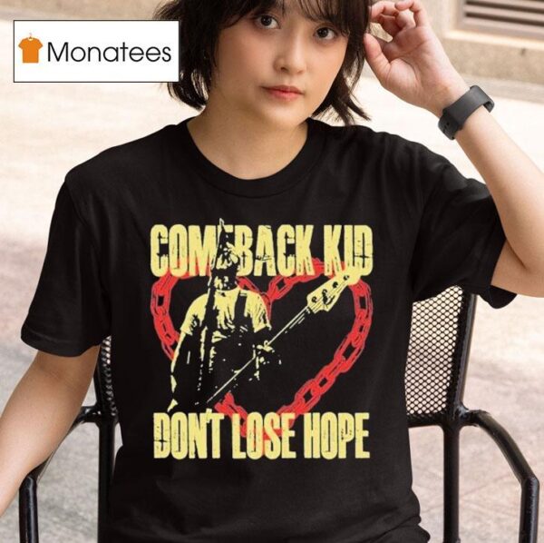 Comeback Kid Don T Lose Hope Hear T Shirt