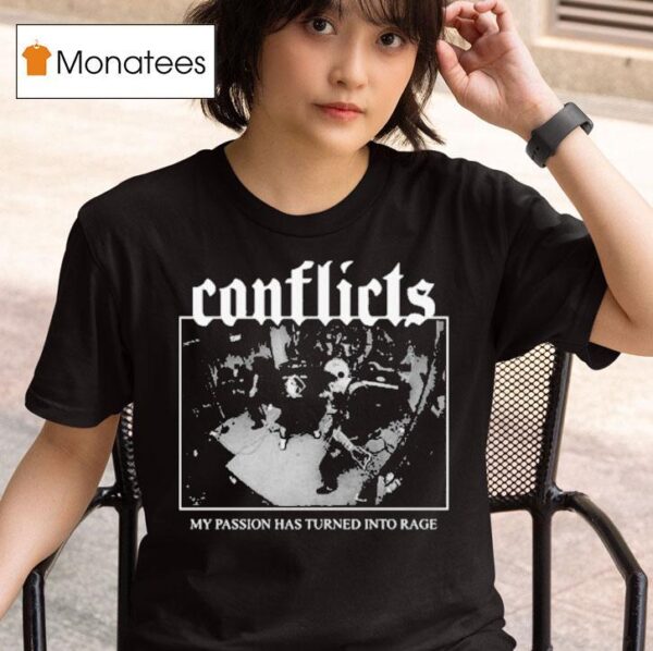 Conflicts My Passion Has Turned Into Rage Rock Shop T Shirt