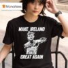 Conor Mcgregor Make Ireland Great Again T Shirt