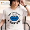 Cookies Why You Delete Monster T Shirt