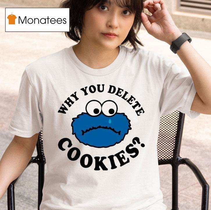 Cookies Why You Delete Monster T Shirt