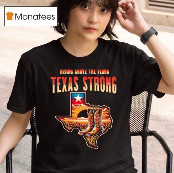Cowboy Rising Above The Flood Texas Strong T Shirt