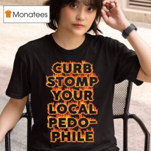 Curb Stomp Your Local Pedo Phile T Shirt