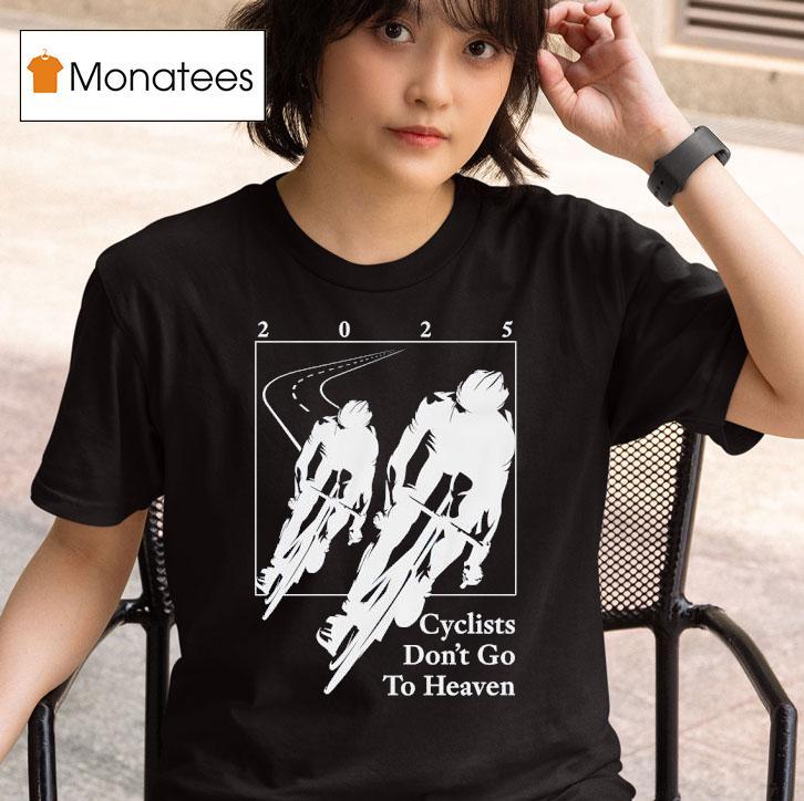 Cyclists Don T Go To Heaven T Shirt