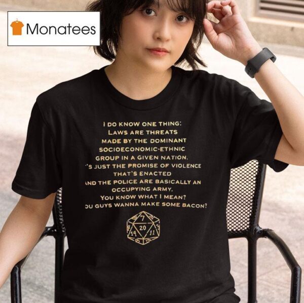 D I Do Know One Thing Laws Are Threats Made By The Dominant Socioeconomic Ethnic T Shirt