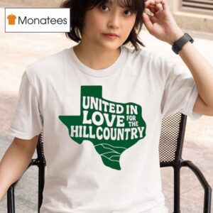 Dan Bradley United In Love For The Hill Country Kerrville Flooding Texas T Shirt