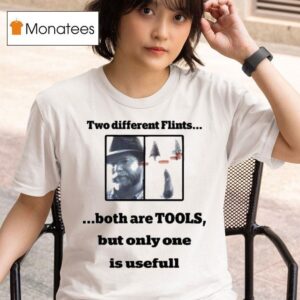 Dan Richards Two Different Flints Both Are Tools But Only One Is Usefull T Shirt
