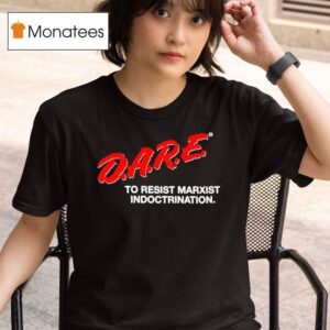 Dare To Resist Marxist Indoctrination T Shirt