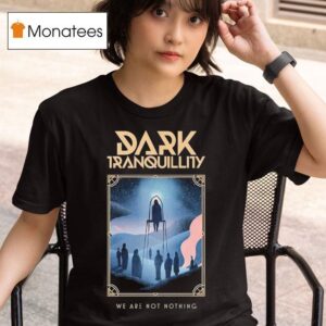 Dark Tranquillity We Are Not Nothing T Shirt