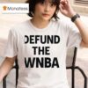 Defund The Wnba T Shirt