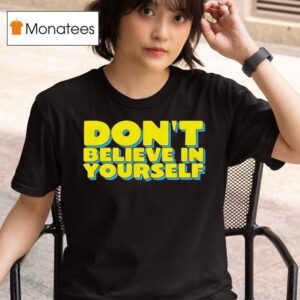 Diversity Hires Don T Believe In Yourself T Shirt