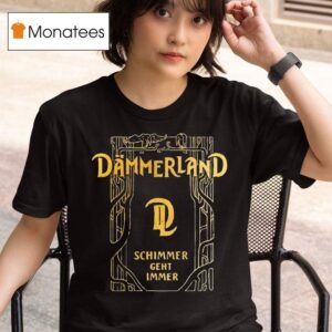Dmmerland Schimmer Geht Immer T Shirt