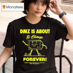 Dmz Is Gonna Change Forever It S Like A Whole New Experience Every Single Week Hook Line And Sinker Dkdynamite T Shirt