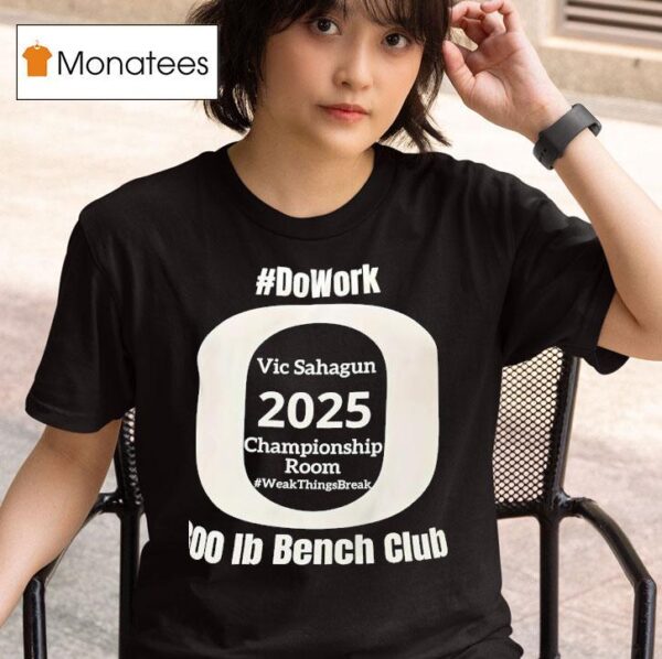 Do Work Vic Sahagun Championship Room Week Things Break Ib Bench Club T Shirt