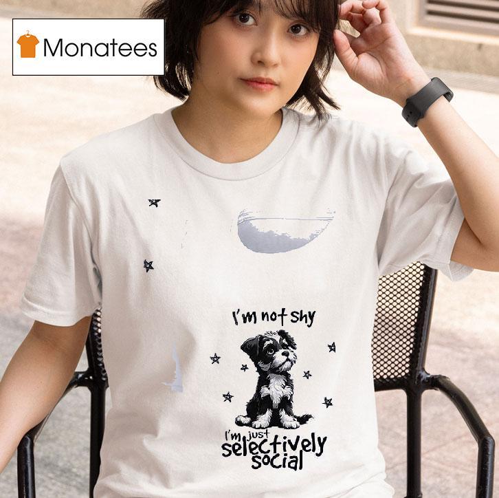 Dog I M Not Shy I M Just Selectively Social T Shirt