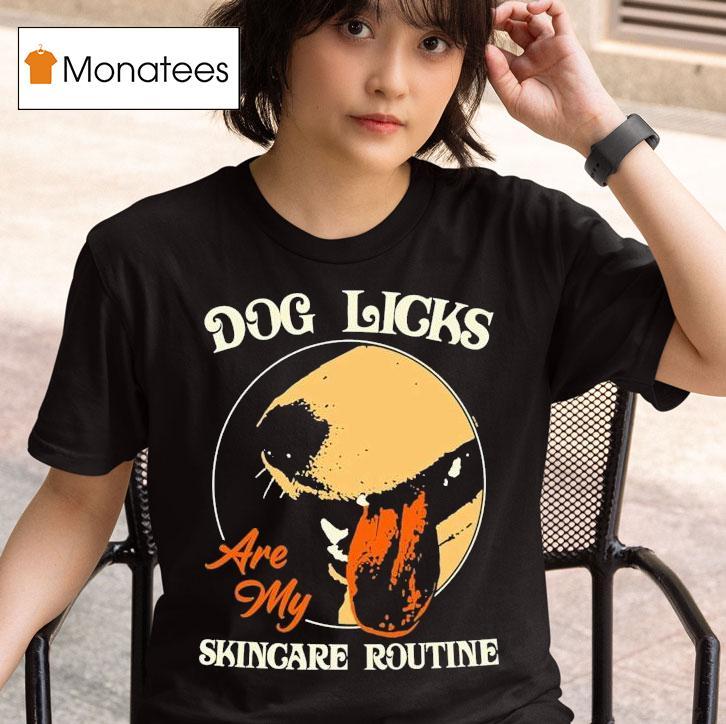 Dog Licks Are My Skincare Routine T Shirt