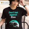 Don T Bet Against Elon T Shirt