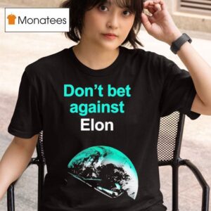 Don T Bet Against Elon T Shirt