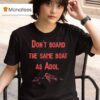 Don T Board The Same Boat As Adol T Shirt