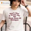 Don T Give A Damn For The Whole State Of Michigan T Shirt