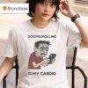Doomscrolling Is My Cardio T Shirt