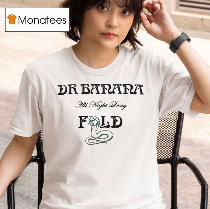 Dr Banana Fold All Night Long T Shirt