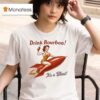 Drink Bourbon It S A Blas T Shirt