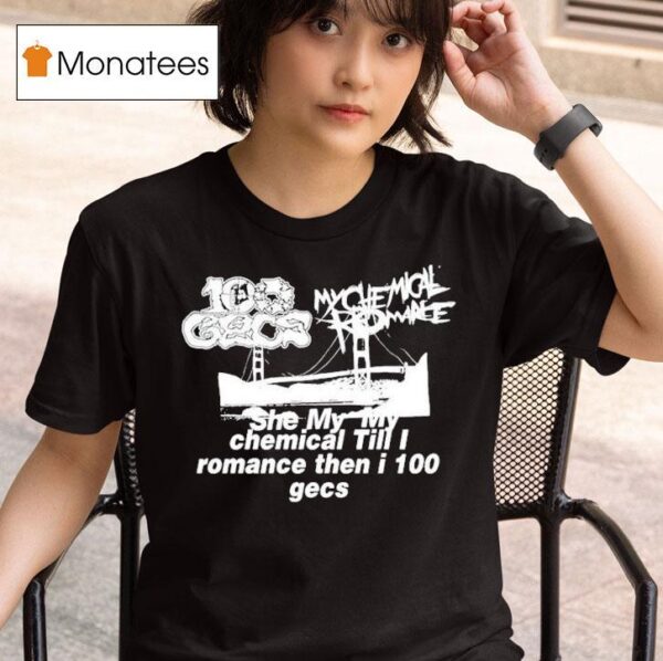 Dylan Brady She My My Chemical Till I Romance Then I Gecs T Shirt