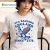 Eagle Tea Bagging England Since T Shirt